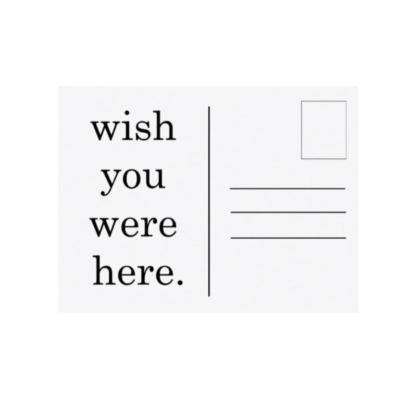 Wish You Were Here Print