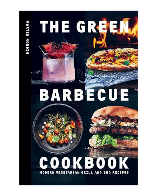 The Green Barbecue Cookbook: Modern Vegetarian Grill and BBQ Recipes