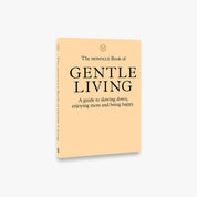 The Monocle Book of Gentle Living: A guide to slowing down, enjoying more and being happy