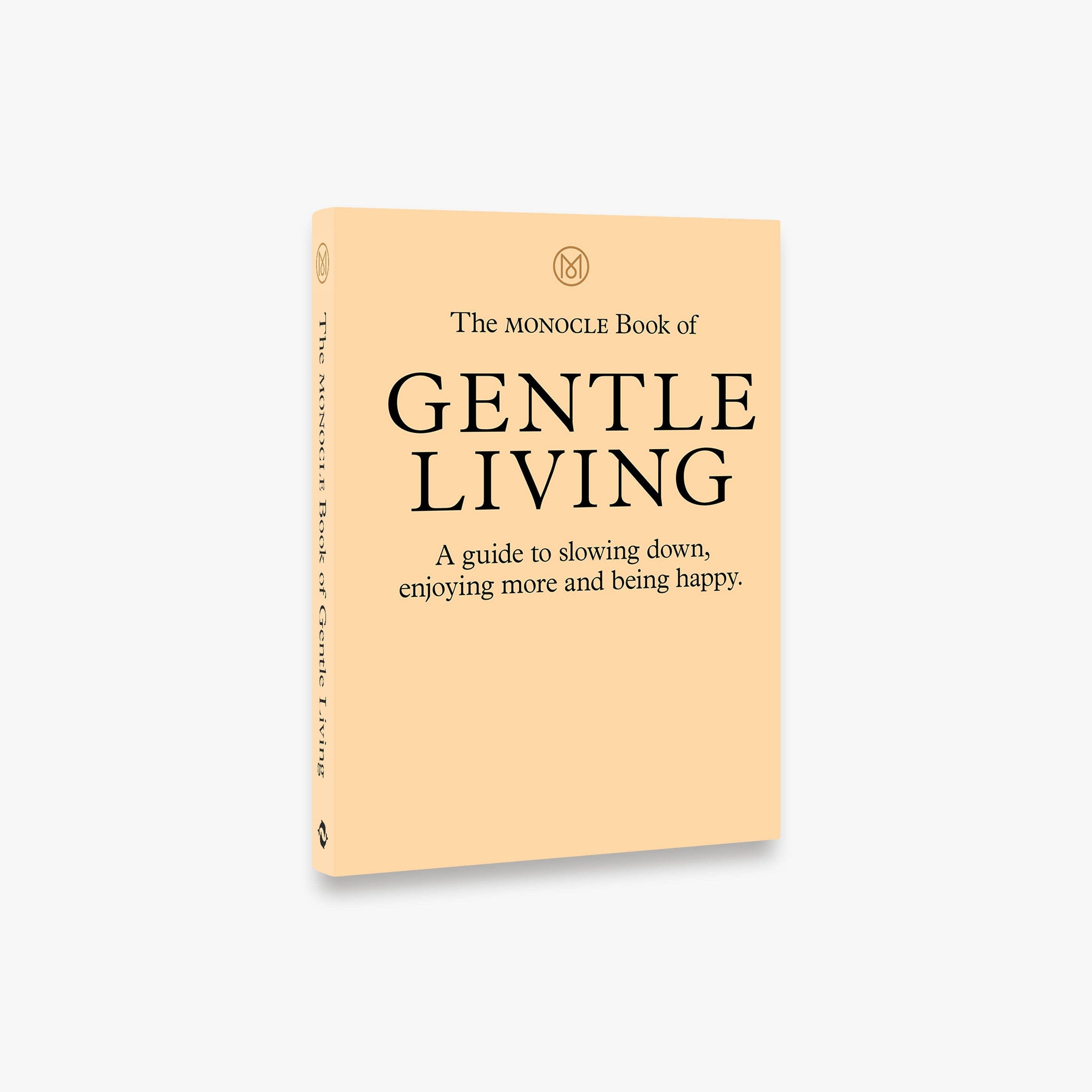 The Monocle Book of Gentle Living: A guide to slowing down, enjoying more and being happy