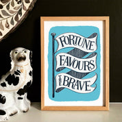 Fortune Favours the Brave Print | A4