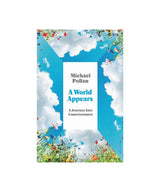 A World Appears: A Journey Into Consciousness