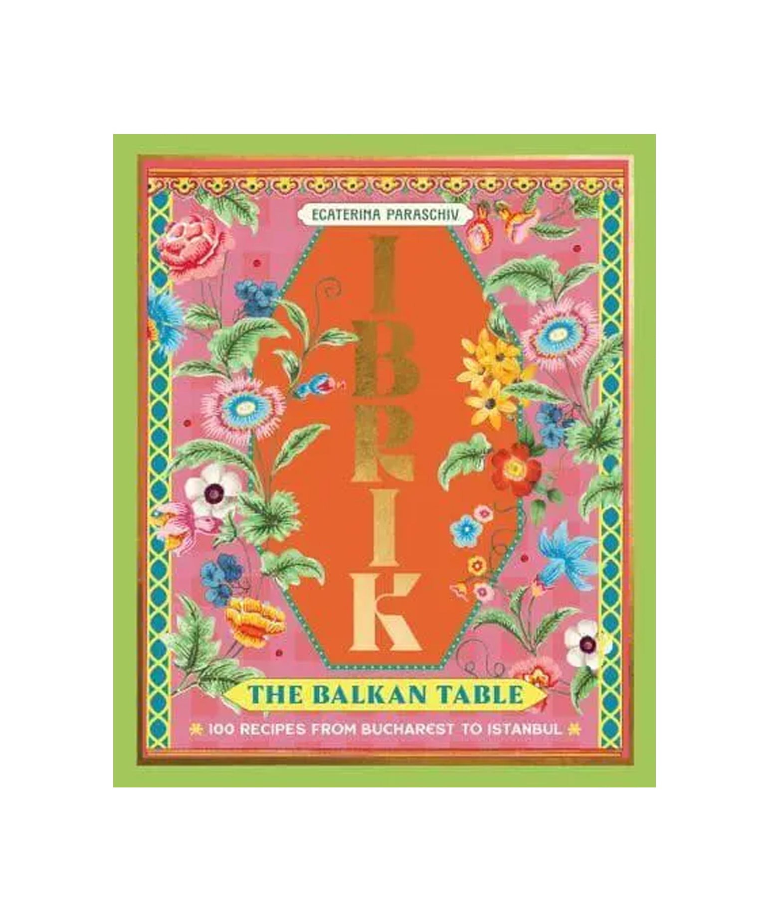 Ibrik: The Balkan Table | 100 Recipes from Bucharest to Istanbul