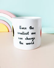 Even The Smallest One Can Change The World Children's Mug