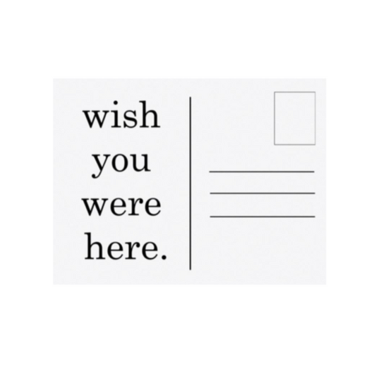 Wish You Were Here Print