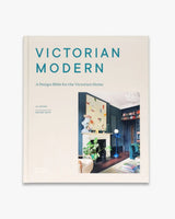 Victorian Modern: A Design Bible for the Victorian Home
