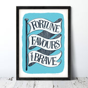 Fortune Favours the Brave Print | A4