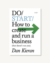 Book cover with text 'Do/Start: How to create and run a business (that doesn't run you)' by Dan Kieran on a white background.
