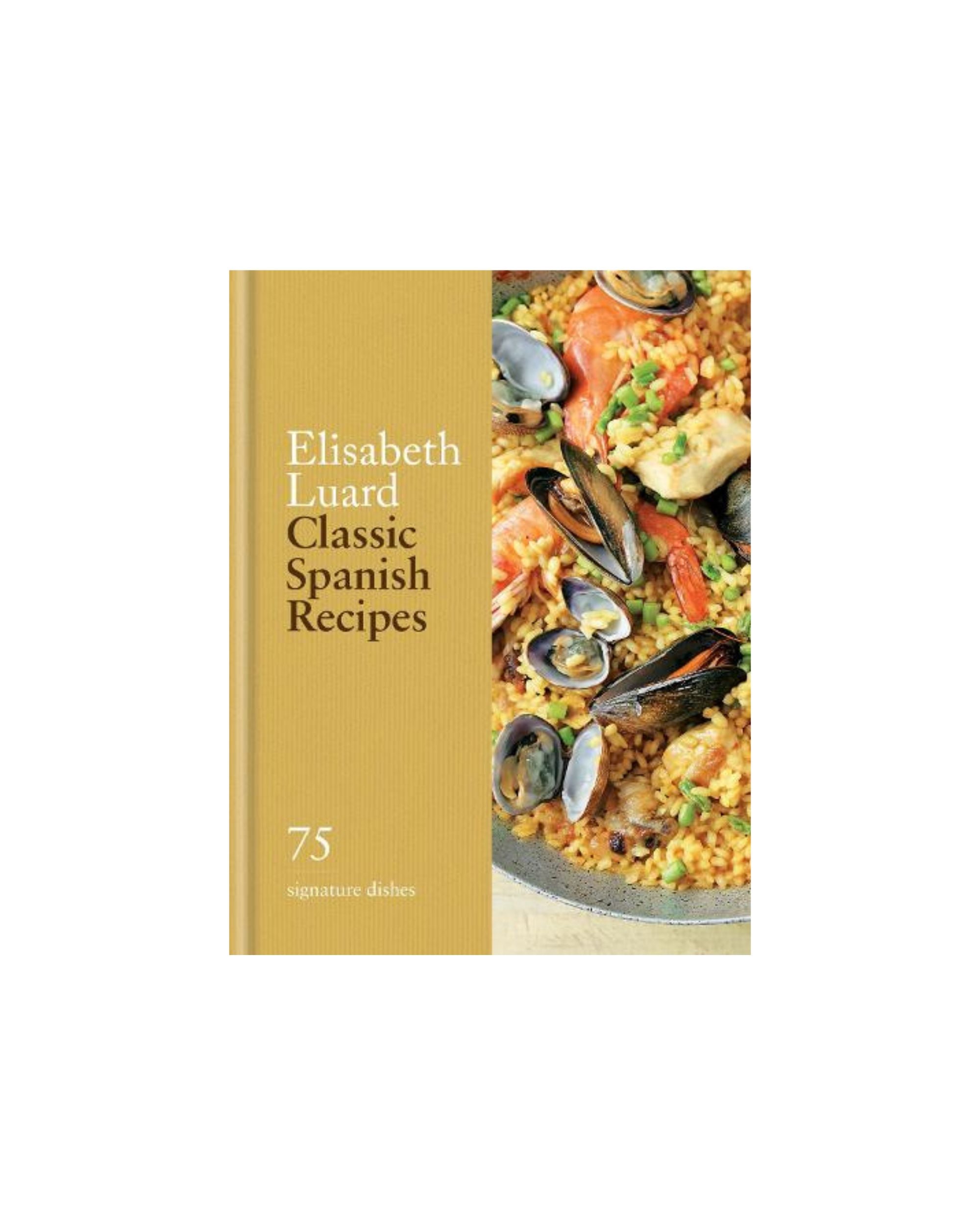 Classic Spanish Recipes: 75 signature dishes - Classic (Hardback)