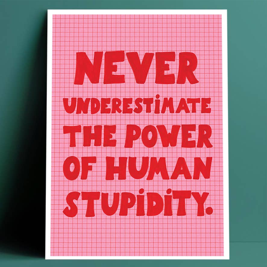 HUMAN STUPIDITY print