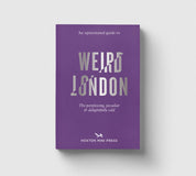 An Opinionated Guide to Weird London