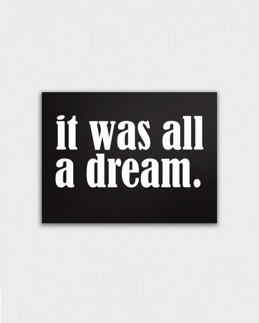 It Was All A Dream Print