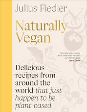 Naturally Vegan: Delicious Recipes from Around the World That Just Happen to Be Plant-based (Hardback)