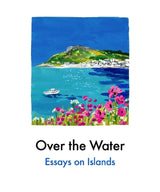 Over the Water: Essays on Islands