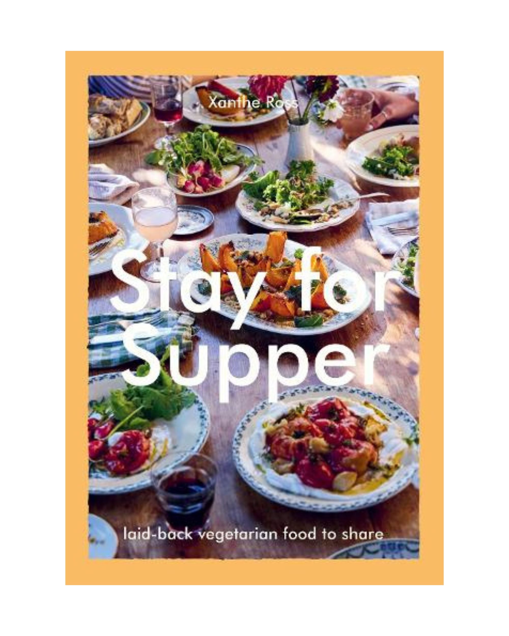 Stay for Supper: Laid-back Vegetarian Food to Share (Hardback)