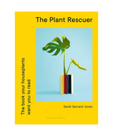 The Plant Rescuer: The book your houseplants want you to read