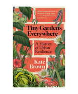 Tiny Gardens Everywhere: A History of Urban Resilience