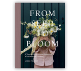 From Seed to Bloom: A Year of Growing and Designing With Seasonal Flowers